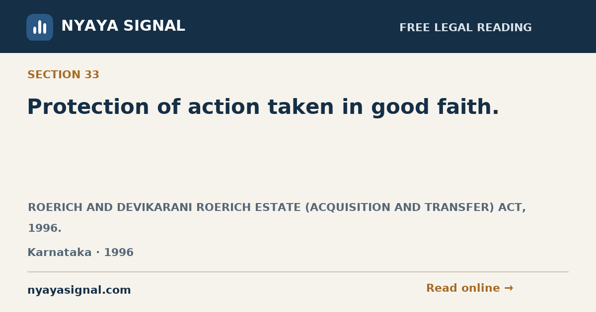 Section 33 — Protection of action taken in good faith. | ROERICH AND DEVIKARANI ROERICH ESTATE (ACQUISITION AND TRANSFER) ACT, 1996. | NYAYA SIGNAL