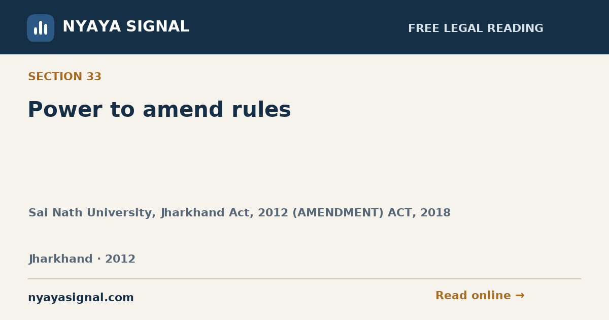 Section 33 — Power to amend rules | Sai Nath University, Jharkhand Act, 2012 (AMENDMENT) ACT, 2018 | NYAYA SIGNAL