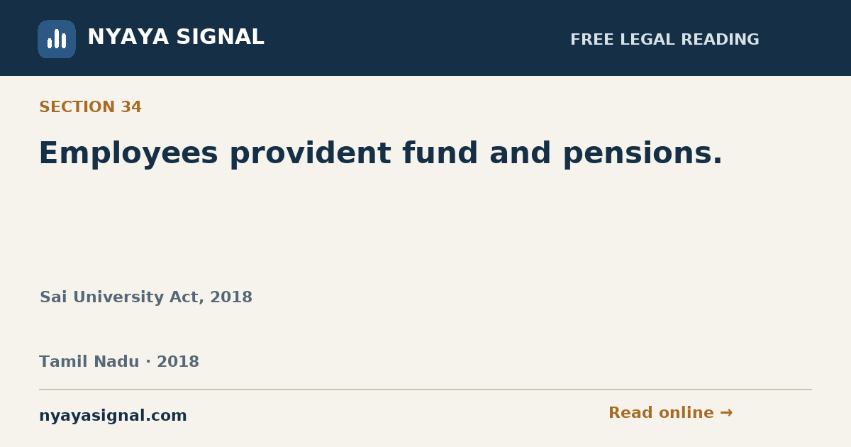 Section 34 — Employees provident fund and pensions. | Sai University Act, 2018 | NYAYA SIGNAL