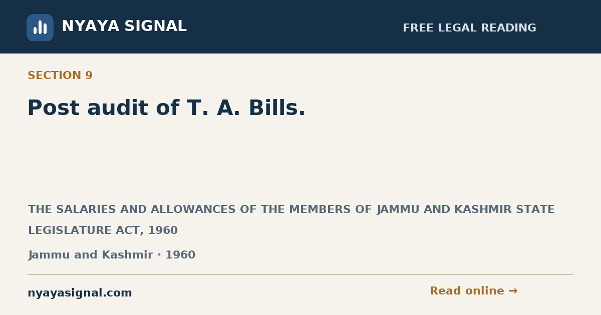 Section 9 — Post audit of T. A. Bills. | THE SALARIES AND ALLOWANCES OF THE MEMBERS OF JAMMU AND KASHMIR STATE LEGISLATURE ACT, 1960 | NYAYA SIGNAL