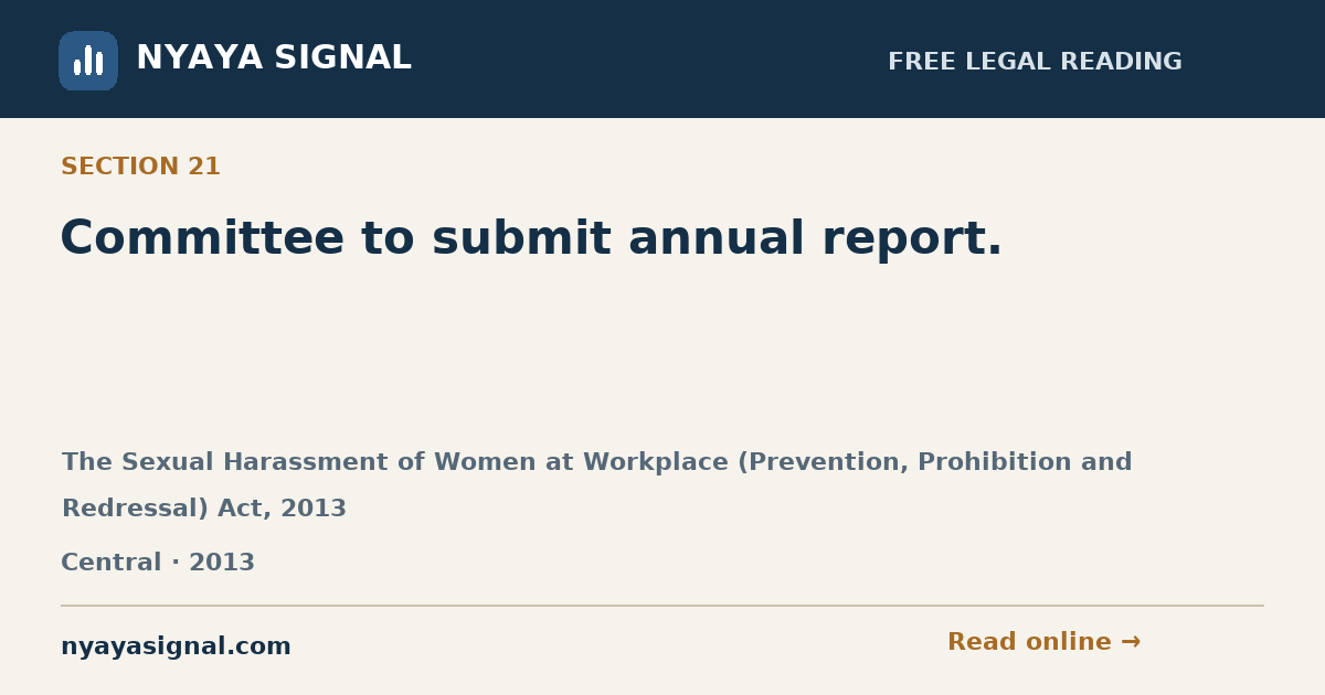 Section 21 — Committee to submit annual report. | The Sexual Harassment of Women at Workplace (Prevention, Prohibition and Redressal) Act, 2013 | NYAYA SIGNAL