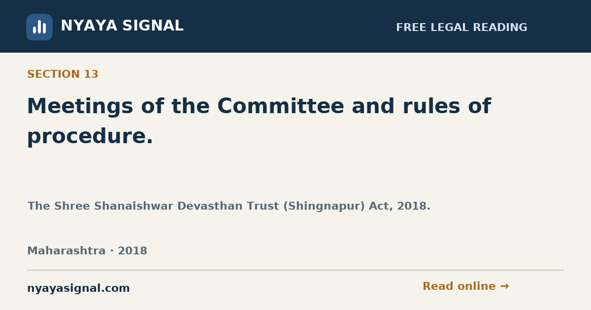 Section 13 — Meetings of the Committee and rules of procedure. | The Shree Shanaishwar Devasthan Trust (Shingnapur) Act, 2018. | NYAYA SIGNAL