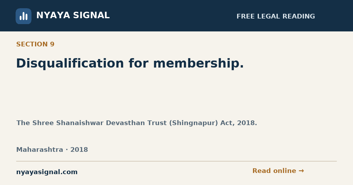 Section 9 — Disqualification for membership. | The Shree Shanaishwar Devasthan Trust (Shingnapur) Act, 2018. | NYAYA SIGNAL