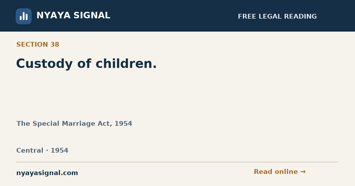 Section 38 — Custody of children. | The Special Marriage Act, 1954 | NYAYA SIGNAL