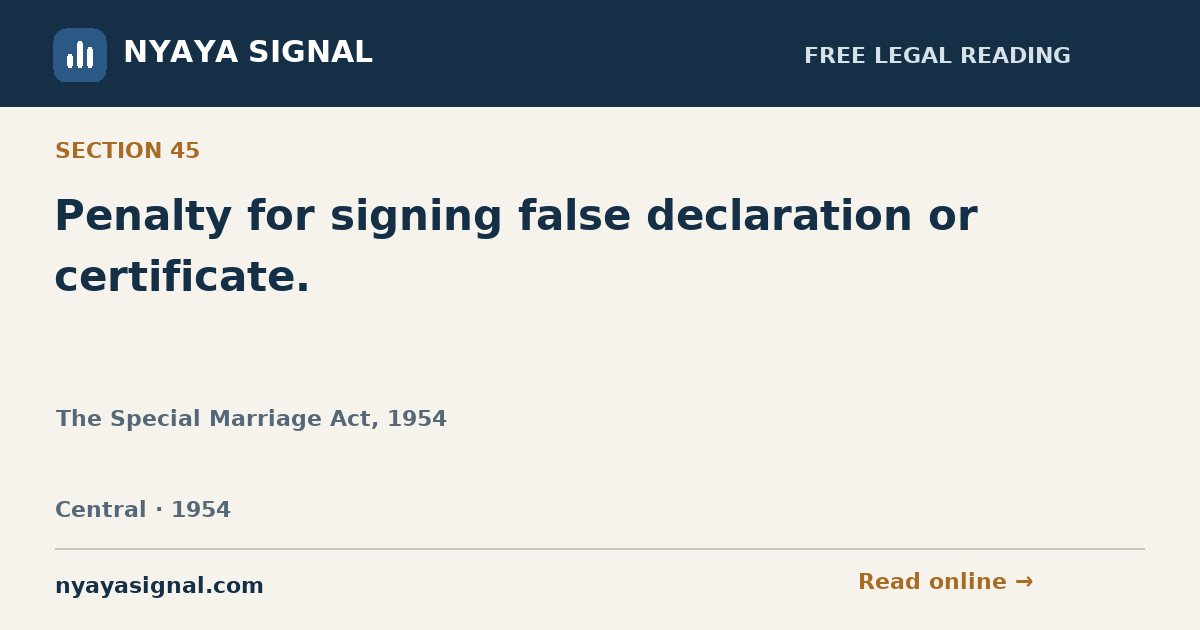 Section 45 — Penalty for signing false declaration or certificate. | The Special Marriage Act, 1954 | NYAYA SIGNAL