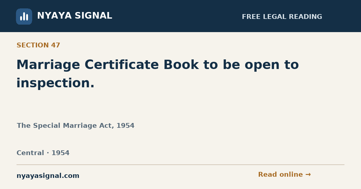 Section 47 — Marriage Certificate Book to be open to inspection. | The Special Marriage Act, 1954 | NYAYA SIGNAL