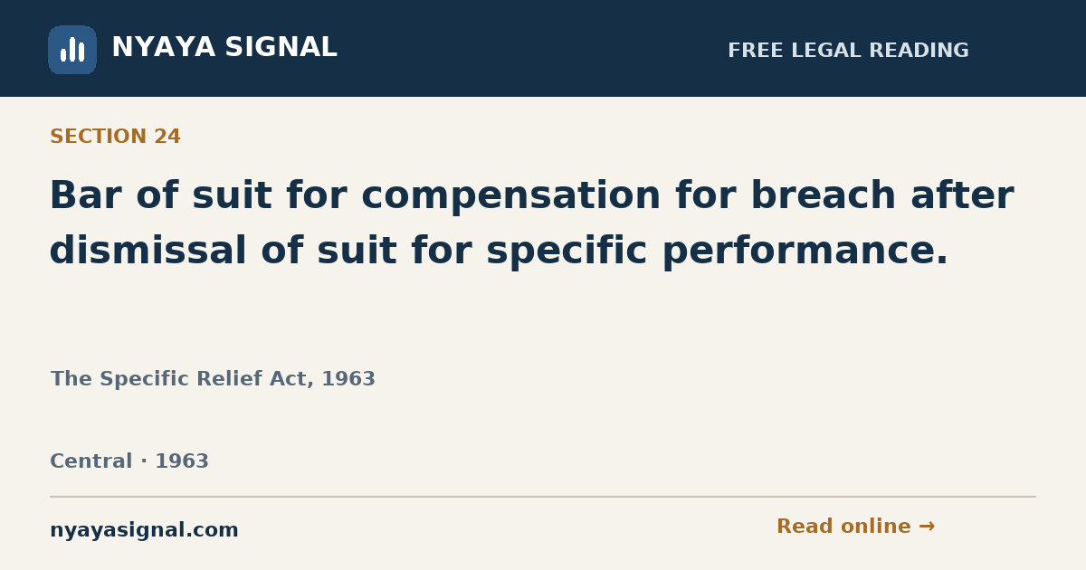 Section 24 — Bar of suit for compensation for breach after dismissal of suit for specific performance. | The Specific Relief Act, 1963 | NYAYA SIGNAL