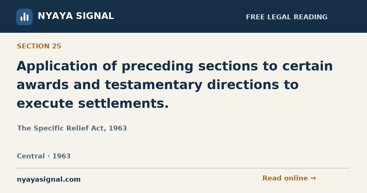 Section 25 — Application of preceding sections to certain awards and testamentary directions to execute settlements. | The Specific Relief Act, 1963 | NYAYA SIGNAL