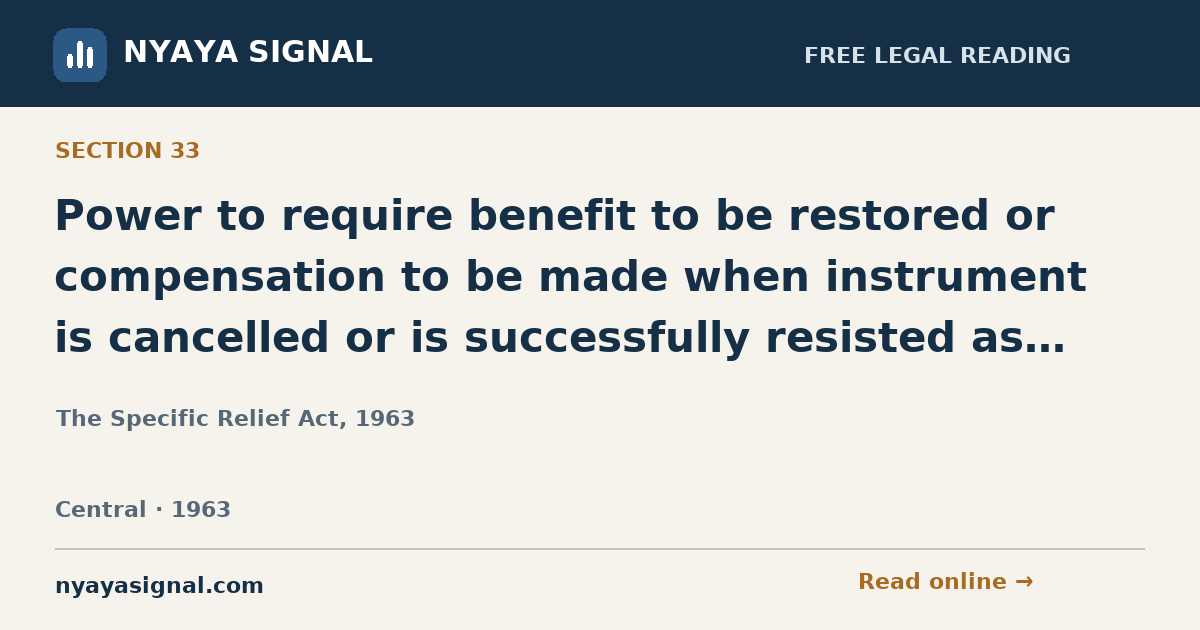 Section 33 — Power to require benefit to be restored or compensation to be made when instrument is cancelled or is successfully resisted as being void or voidable. | The Specific Relief Act, 1963 | NYAYA SIGNAL