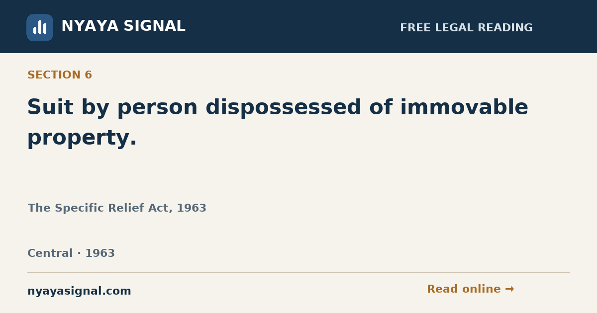 Section 6 — Suit by person dispossessed of immovable property. | The Specific Relief Act, 1963 | NYAYA SIGNAL