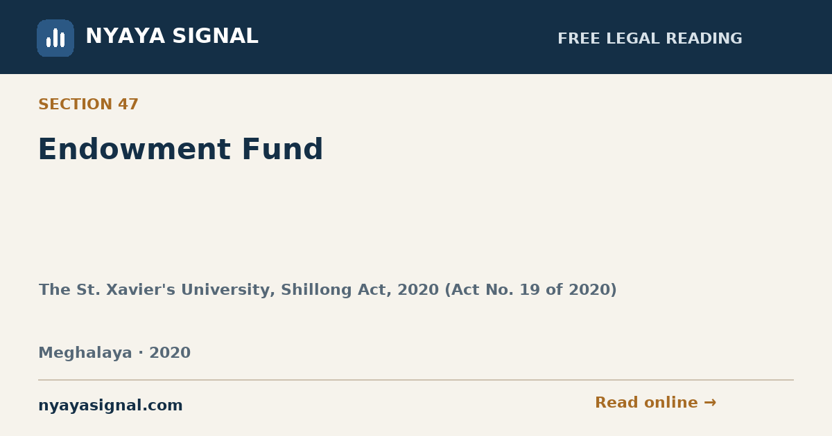 Section 47 — Endowment Fund | The St. Xavier's University, Shillong Act, 2020 (Act No. 19 of 2020) | NYAYA SIGNAL