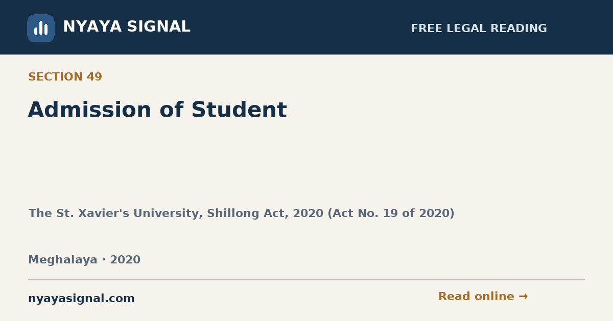 Section 49 — Admission of Student | The St. Xavier's University, Shillong Act, 2020 (Act No. 19 of 2020) | NYAYA SIGNAL