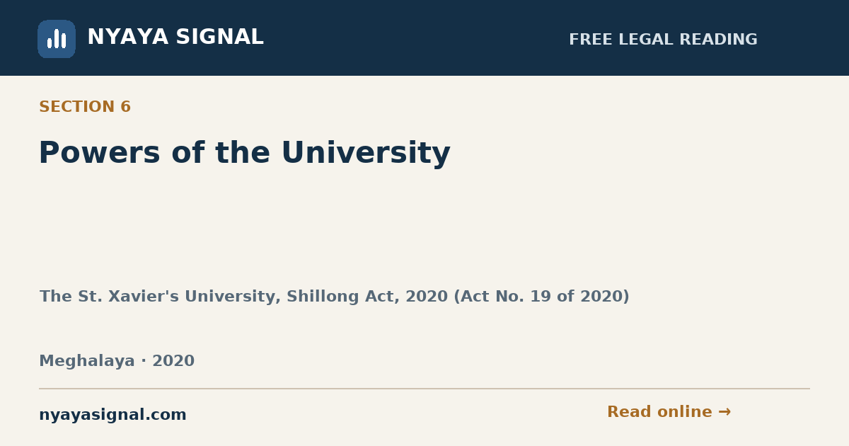 Section 6 — Powers of the University | The St. Xavier's University, Shillong Act, 2020 (Act No. 19 of 2020) | NYAYA SIGNAL