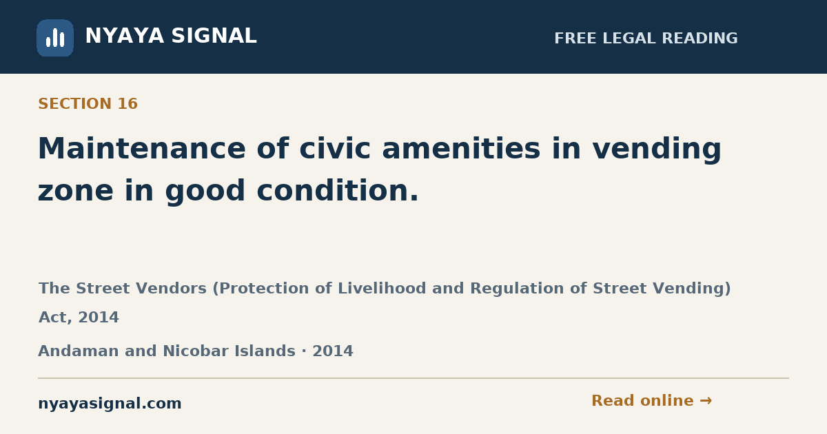 Section 16 — Maintenance of civic amenities in vending zone in good condition. | The Street Vendors (Protection of Livelihood and Regulation of Street Vending) Act, 2014 | NYAYA SIGNAL