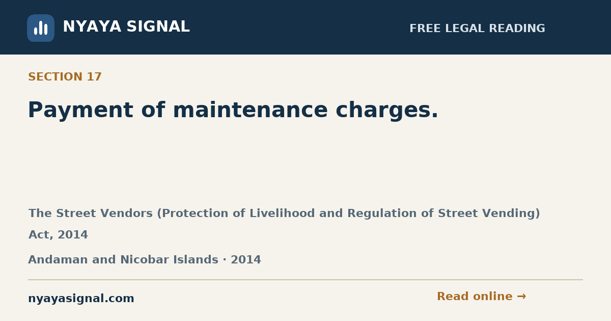 Section 17 — Payment of maintenance charges. | The Street Vendors (Protection of Livelihood and Regulation of Street Vending) Act, 2014 | NYAYA SIGNAL