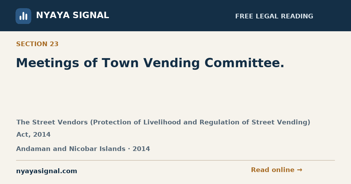 Section 23 — Meetings of Town Vending Committee. | The Street Vendors (Protection of Livelihood and Regulation of Street Vending) Act, 2014 | NYAYA SIGNAL