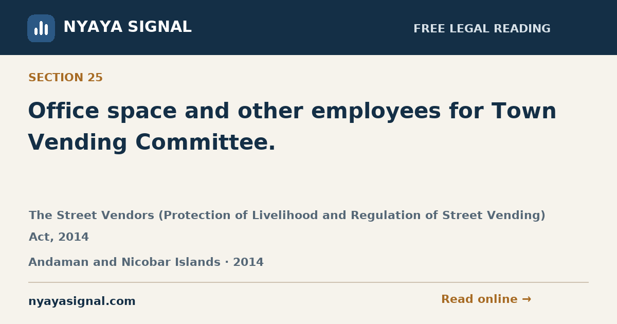 Section 25 — Office space and other employees for Town Vending Committee. | The Street Vendors (Protection of Livelihood and Regulation of Street Vending) Act, 2014 | NYAYA SIGNAL
