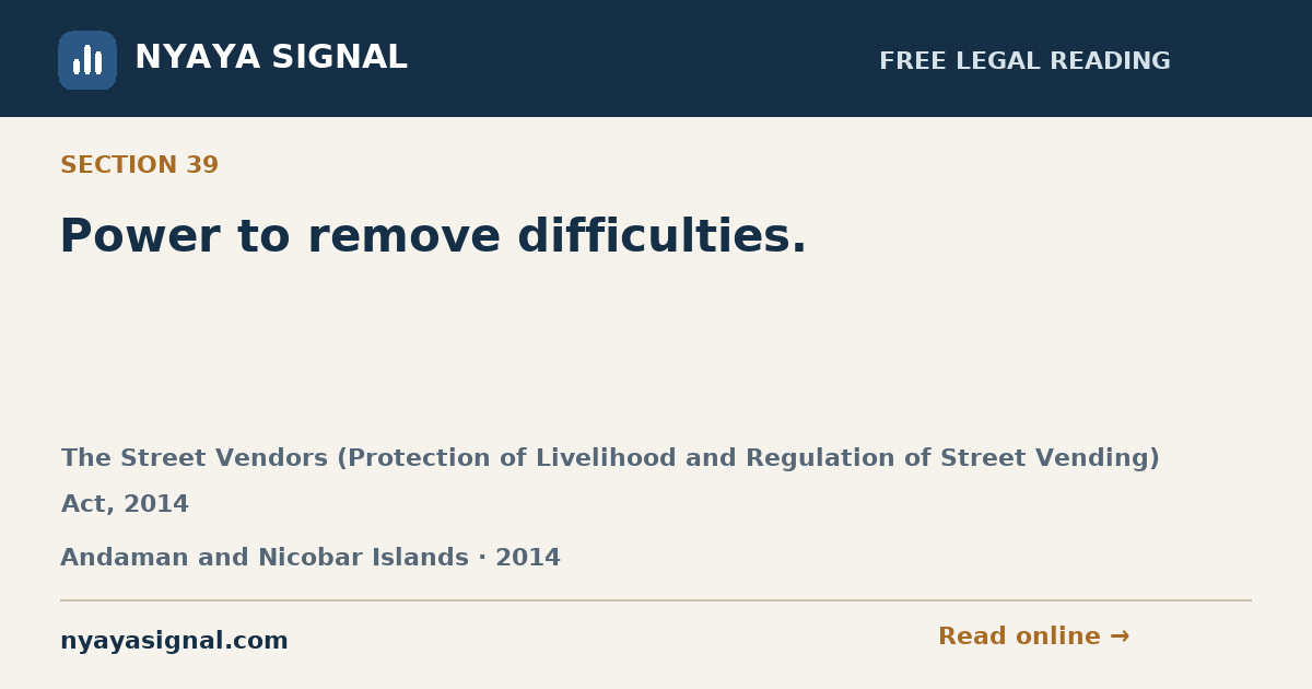 Section 39 — Power to remove difficulties. | The Street Vendors (Protection of Livelihood and Regulation of Street Vending) Act, 2014 | NYAYA SIGNAL