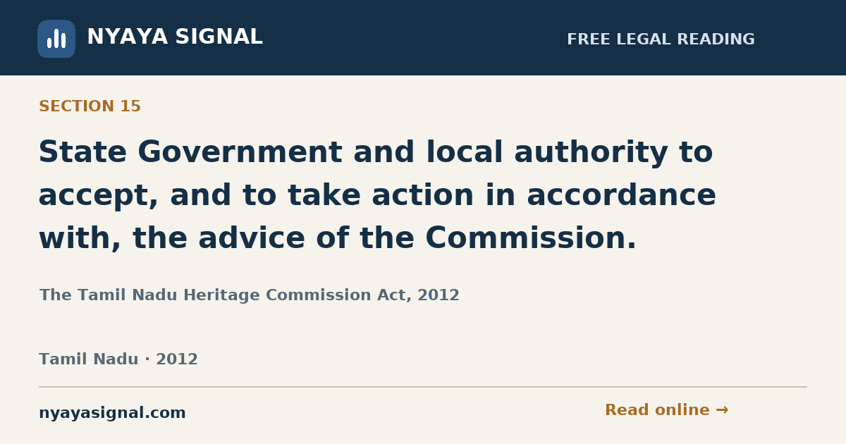 Section 15 — State Government and local authority to accept, and to take action in accordance with, the advice of the Commission. | The Tamil Nadu Heritage Commission Act, 2012 | NYAYA SIGNAL