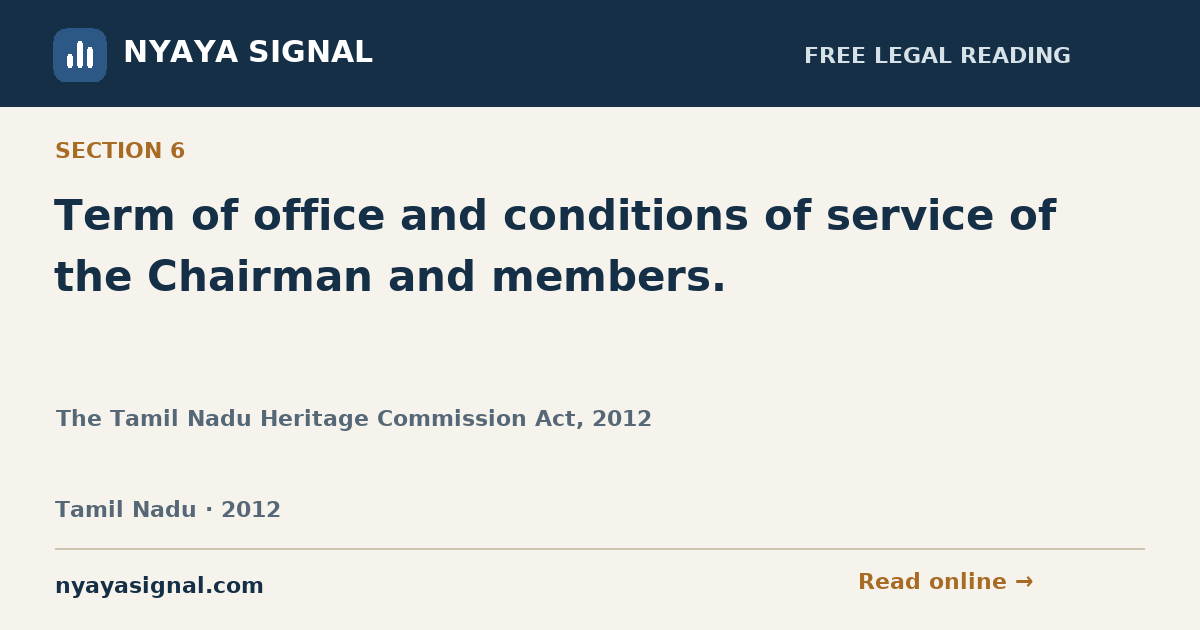 Section 6 — Term of office and conditions of service of the Chairman and members. | The Tamil Nadu Heritage Commission Act, 2012 | NYAYA SIGNAL