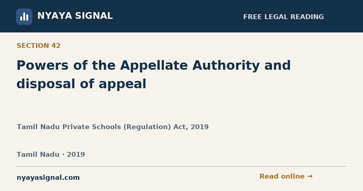 Section 42 — Powers of the Appellate Authority and disposal of appeal | Tamil Nadu Private Schools (Regulation) Act, 2019 | NYAYA SIGNAL