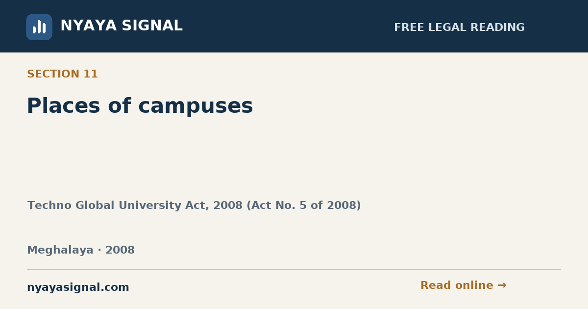 Section 11 — Places of campuses | Techno Global University Act, 2008 (Act No. 5 of 2008) | NYAYA SIGNAL