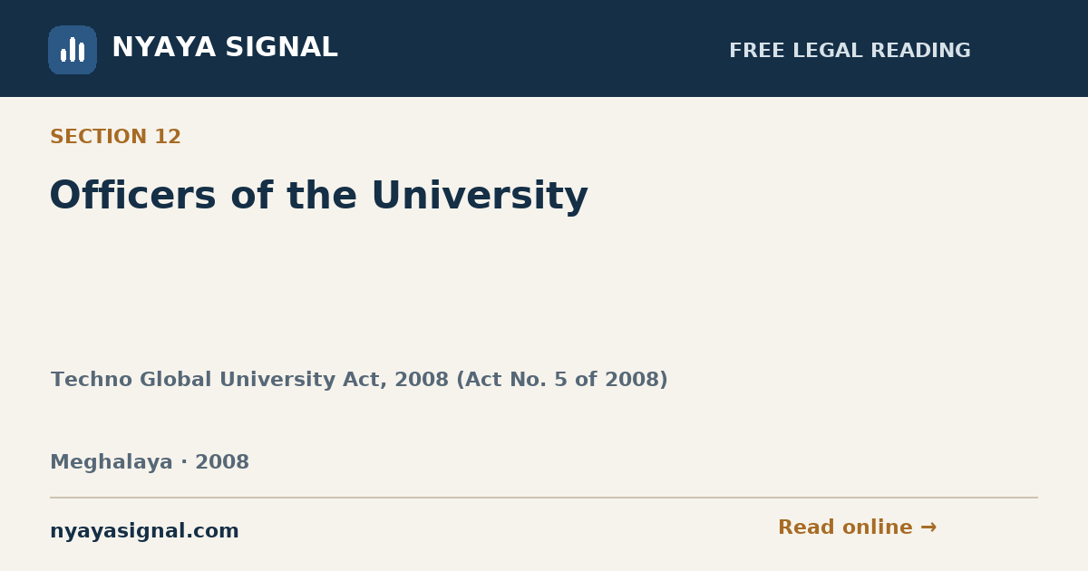 Section 12 — Officers of the University | Techno Global University Act, 2008 (Act No. 5 of 2008) | NYAYA SIGNAL