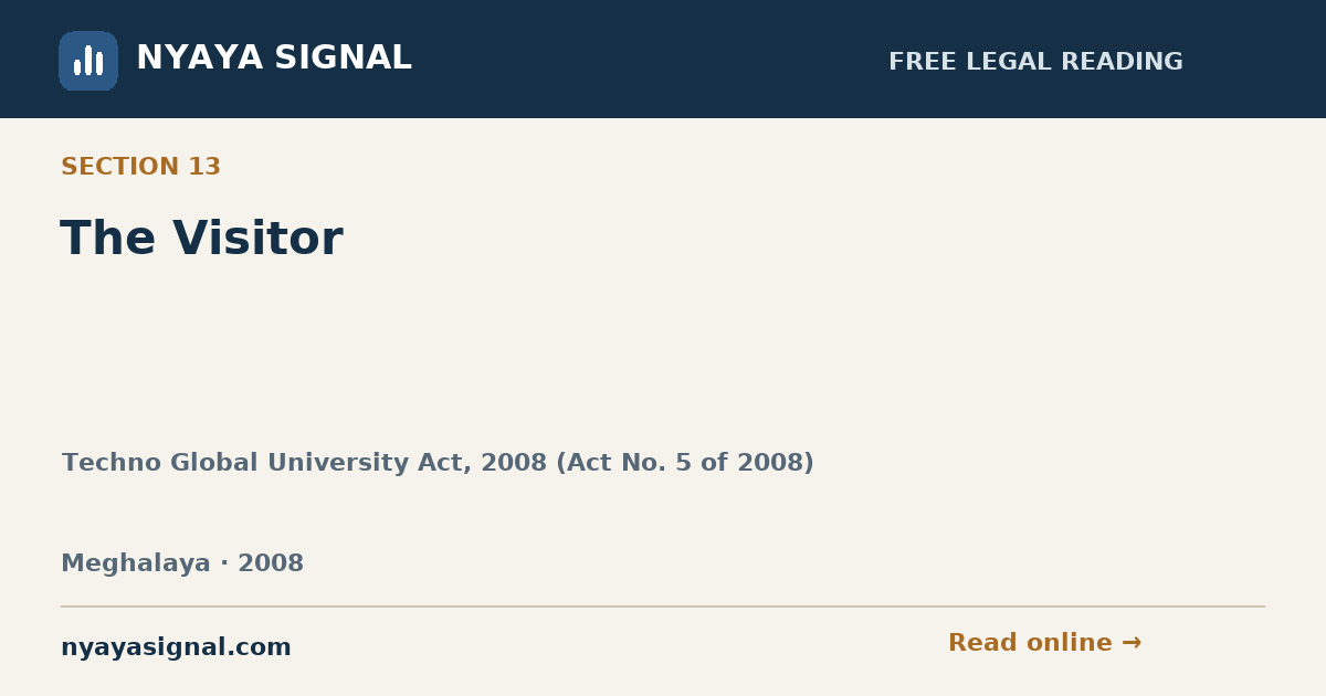 Section 13 — The Visitor | Techno Global University Act, 2008 (Act No. 5 of 2008) | NYAYA SIGNAL