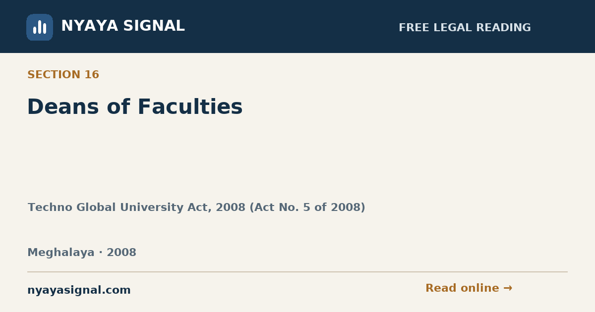 Section 16 — Deans of Faculties | Techno Global University Act, 2008 (Act No. 5 of 2008) | NYAYA SIGNAL