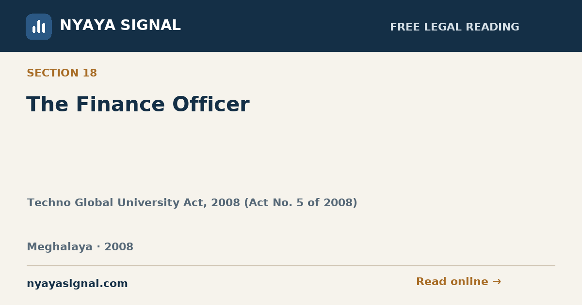 Section 18 — The Finance Officer | Techno Global University Act, 2008 (Act No. 5 of 2008) | NYAYA SIGNAL