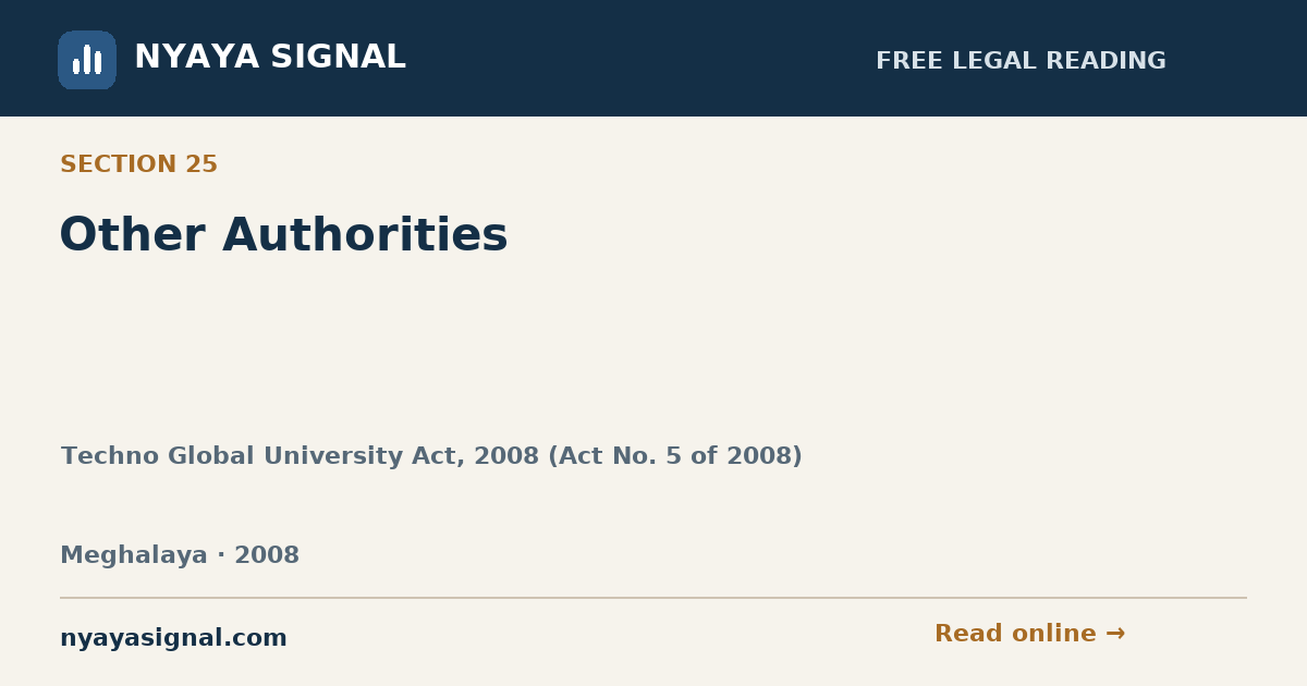 Section 25 — Other Authorities | Techno Global University Act, 2008 (Act No. 5 of 2008) | NYAYA SIGNAL