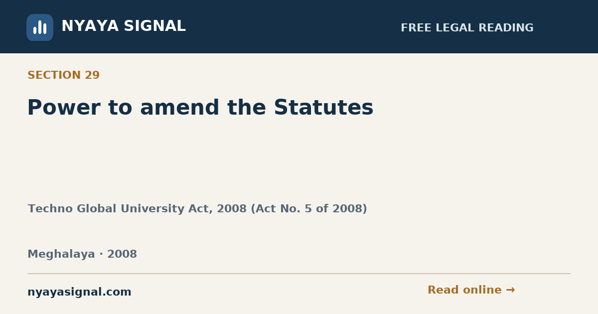 Section 29 — Power to amend the Statutes | Techno Global University Act, 2008 (Act No. 5 of 2008) | NYAYA SIGNAL