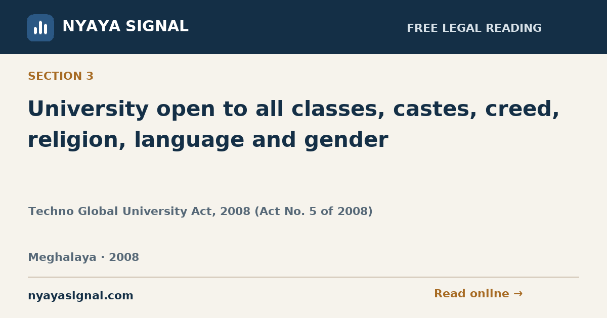Section 3 — University open to all classes, castes, creed, religion, language and gender | Techno Global University Act, 2008 (Act No. 5 of 2008) | NYAYA SIGNAL