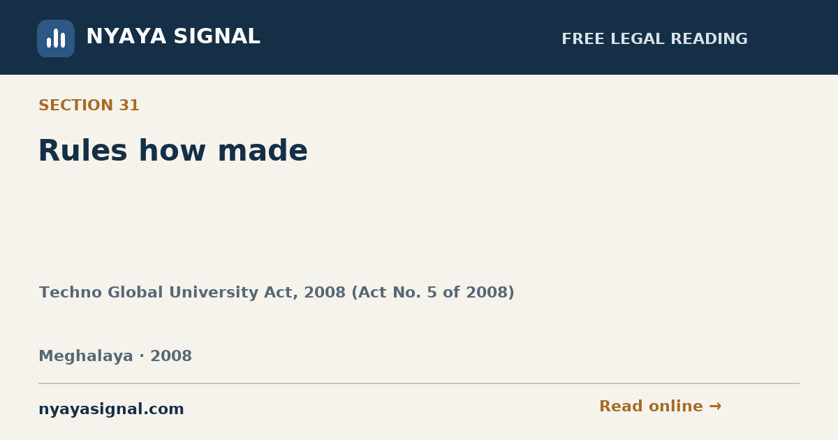 Section 31 — Rules how made | Techno Global University Act, 2008 (Act No. 5 of 2008) | NYAYA SIGNAL