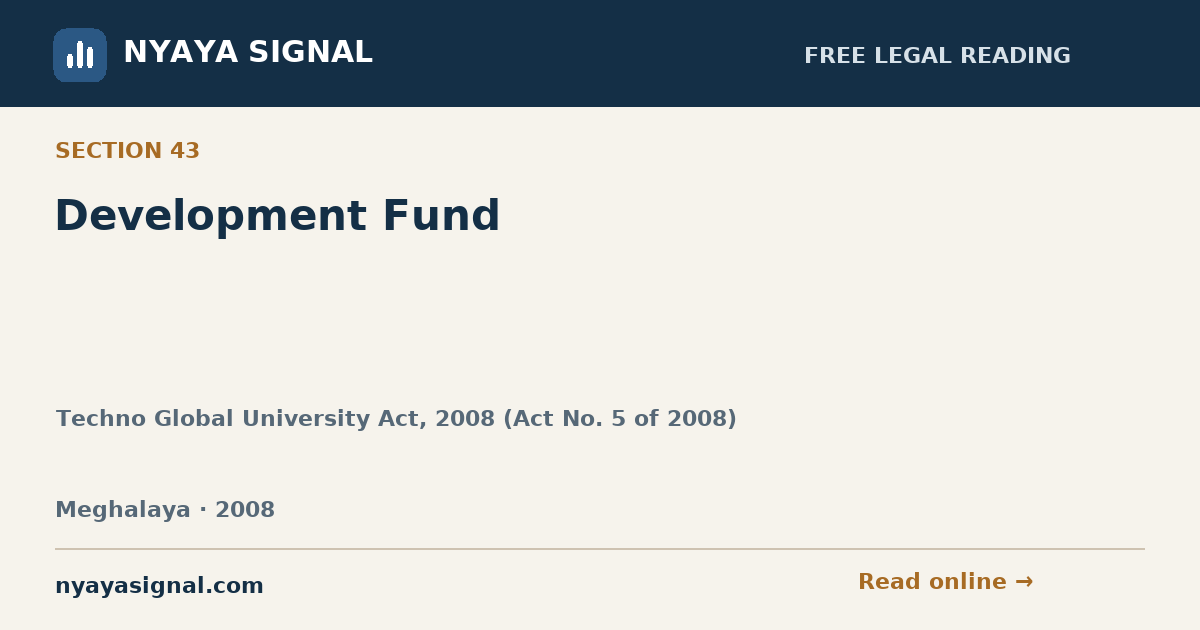 Section 43 — Development Fund | Techno Global University Act, 2008 (Act No. 5 of 2008) | NYAYA SIGNAL