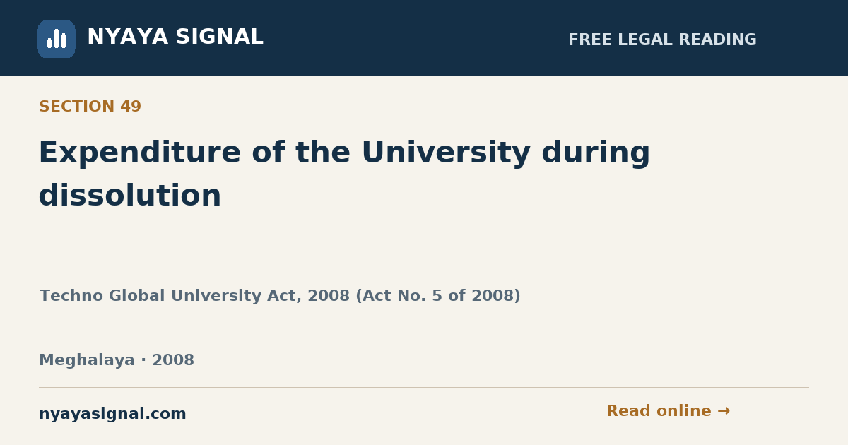 Section 49 — Expenditure of the University during dissolution | Techno Global University Act, 2008 (Act No. 5 of 2008) | NYAYA SIGNAL