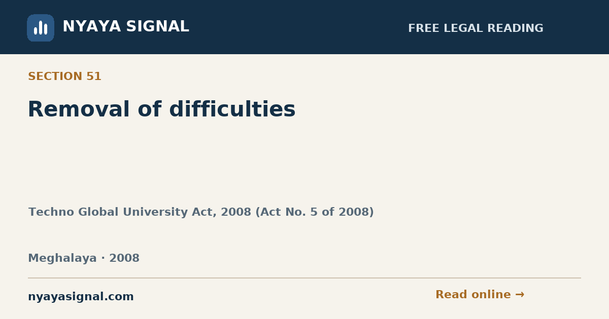 Section 51 — Removal of difficulties | Techno Global University Act, 2008 (Act No. 5 of 2008) | NYAYA SIGNAL
