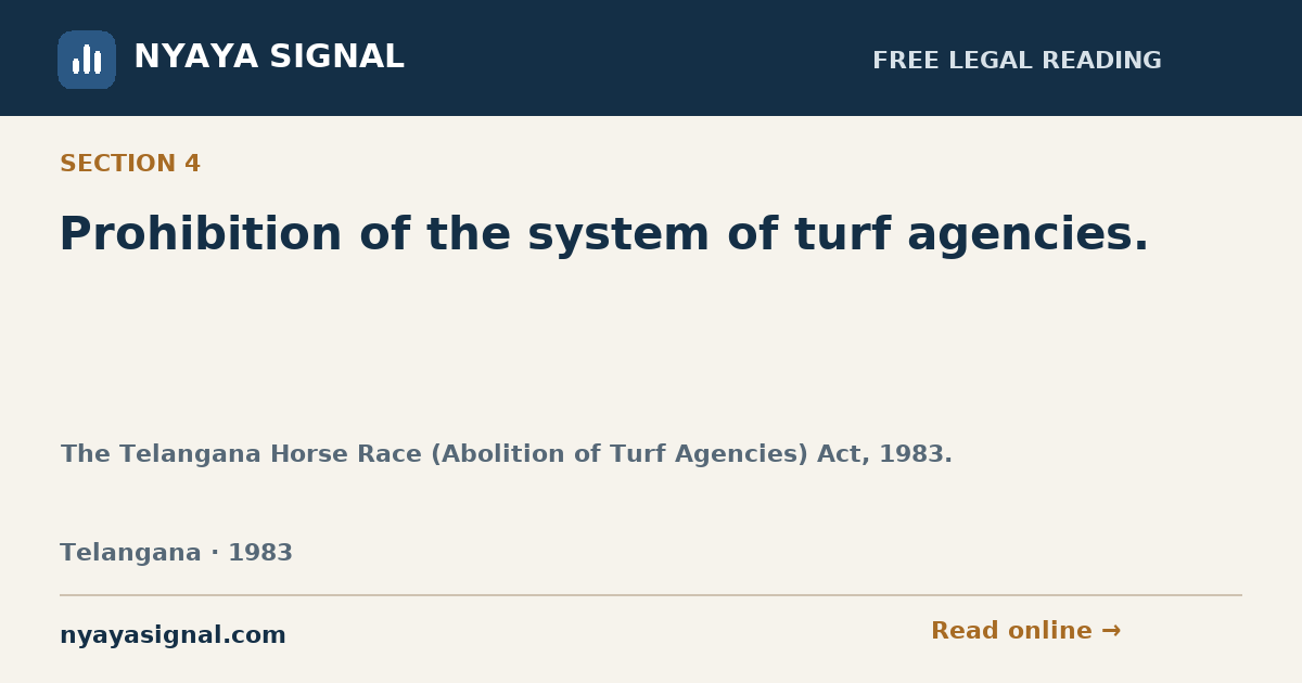 Section 4 — Prohibition of the system of turf agencies. | The Telangana Horse Race (Abolition of Turf Agencies) Act, 1983. | NYAYA SIGNAL