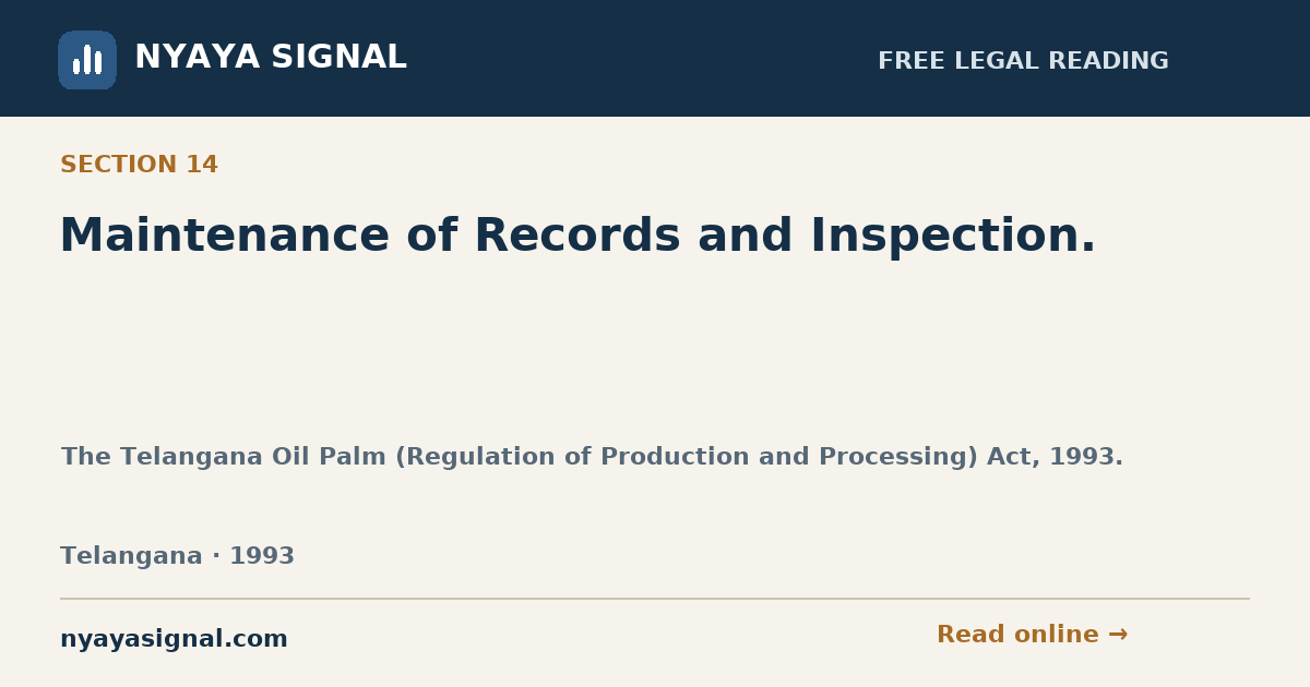 Section 14 — Maintenance of Records and Inspection. | The Telangana Oil Palm (Regulation of Production and Processing) Act, 1993. | NYAYA SIGNAL