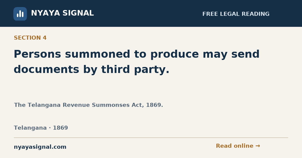 Section 4 — Persons summoned to produce may send documents by third party. | The Telangana Revenue Summonses Act, 1869. | NYAYA SIGNAL