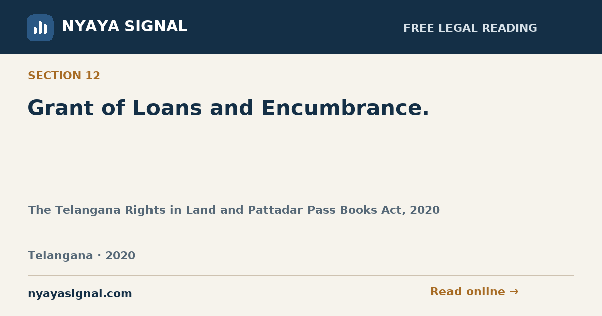 Section 12 — Grant of Loans and Encumbrance. | The Telangana Rights in Land and Pattadar Pass Books Act, 2020 | NYAYA SIGNAL