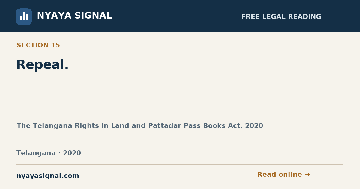 Section 15 — Repeal. | The Telangana Rights in Land and Pattadar Pass Books Act, 2020 | NYAYA SIGNAL