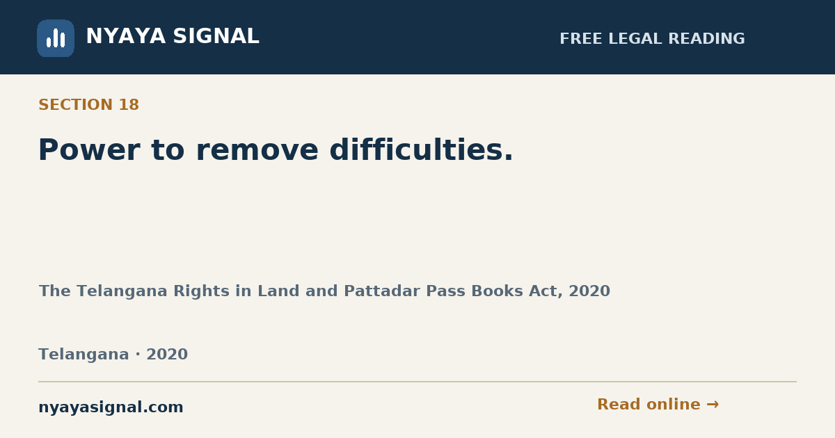 Section 18 — Power to remove difficulties. | The Telangana Rights in Land and Pattadar Pass Books Act, 2020 | NYAYA SIGNAL