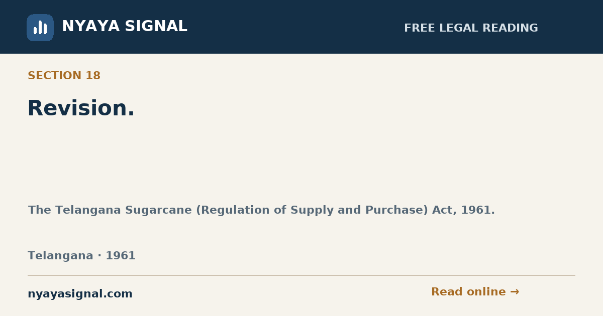 Section 18 — Revision. | The Telangana Sugarcane (Regulation of Supply and Purchase) Act, 1961. | NYAYA SIGNAL
