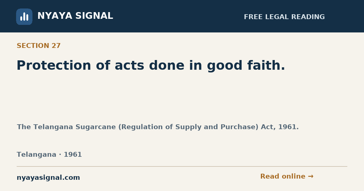 Section 27 — Protection of acts done in good faith. | The Telangana Sugarcane (Regulation of Supply and Purchase) Act, 1961. | NYAYA SIGNAL
