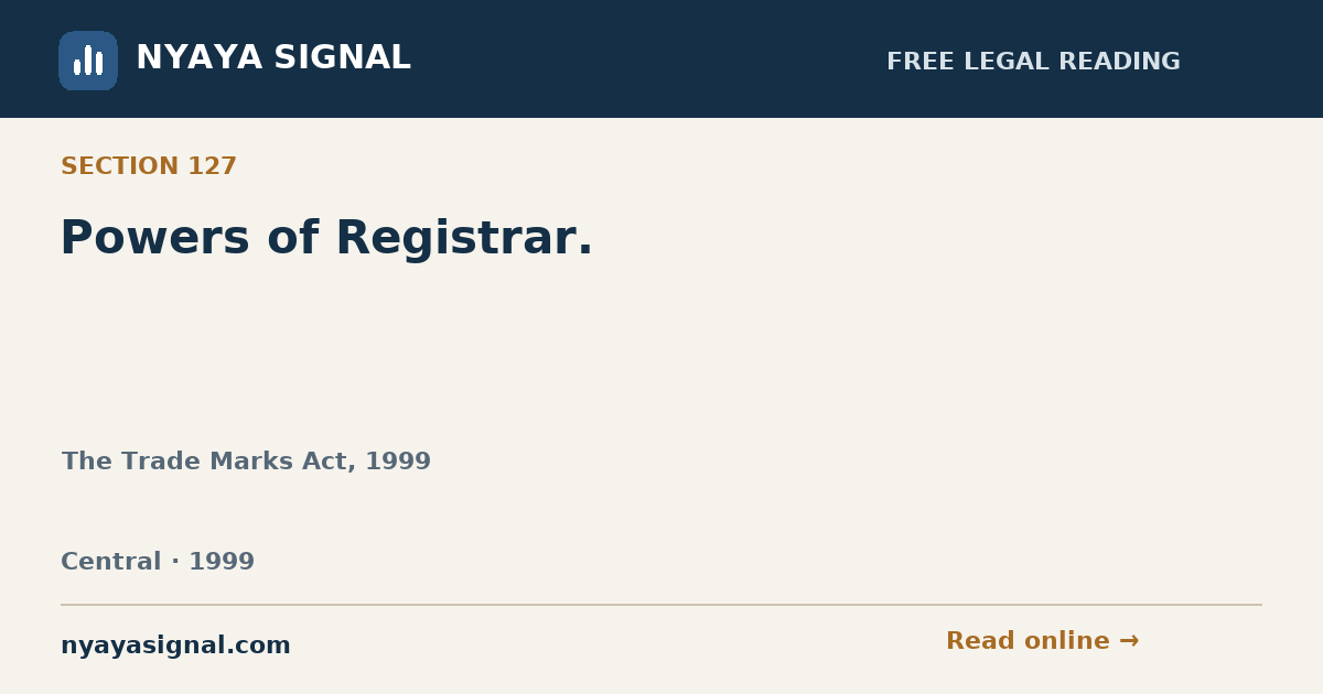 Section 127 — Powers of Registrar. | The Trade Marks Act, 1999 | NYAYA SIGNAL