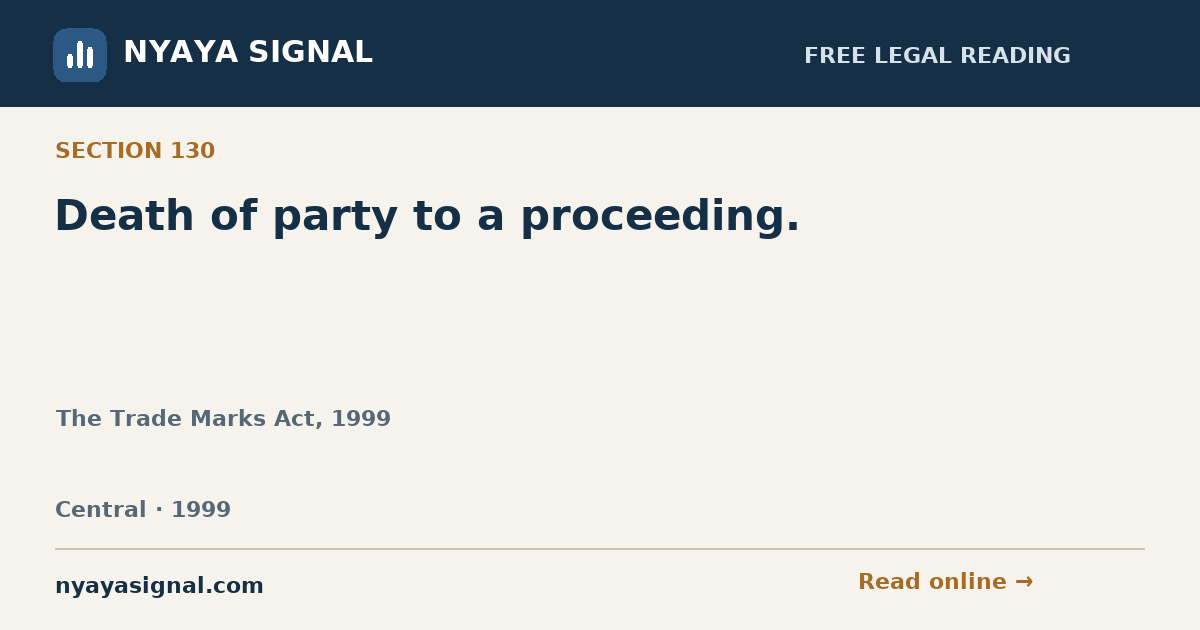 Section 130 — Death of party to a proceeding. | The Trade Marks Act, 1999 | NYAYA SIGNAL
