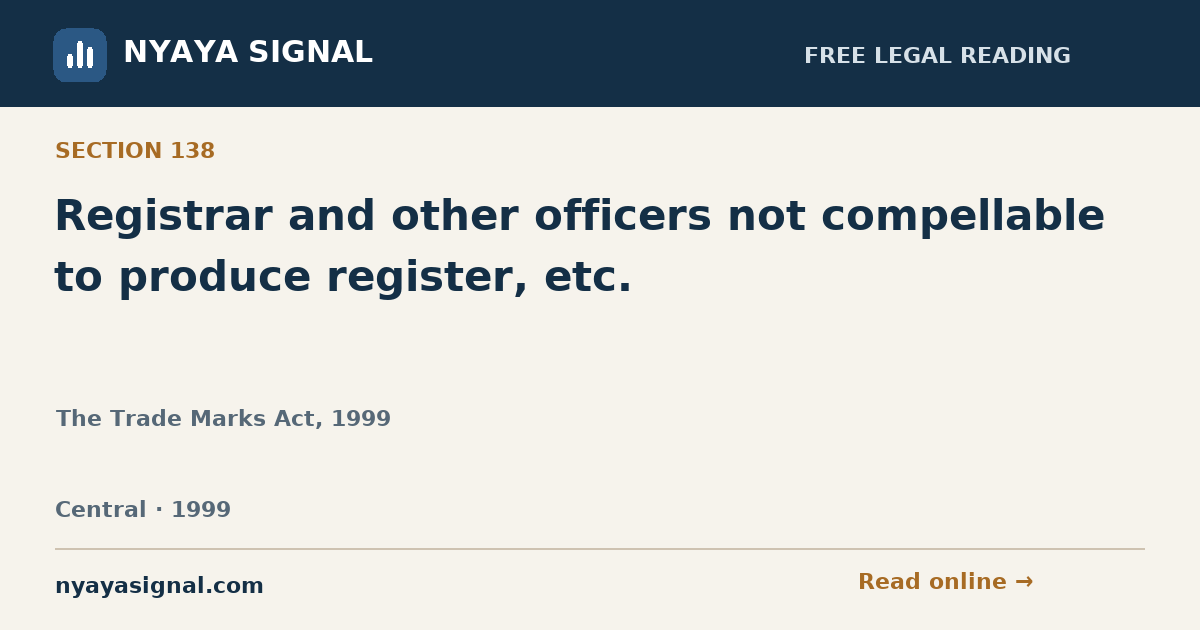 Section 138 — Registrar and other officers not compellable to produce register, etc. | The Trade Marks Act, 1999 | NYAYA SIGNAL