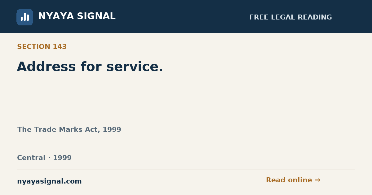 Section 143 — Address for service. | The Trade Marks Act, 1999 | NYAYA SIGNAL