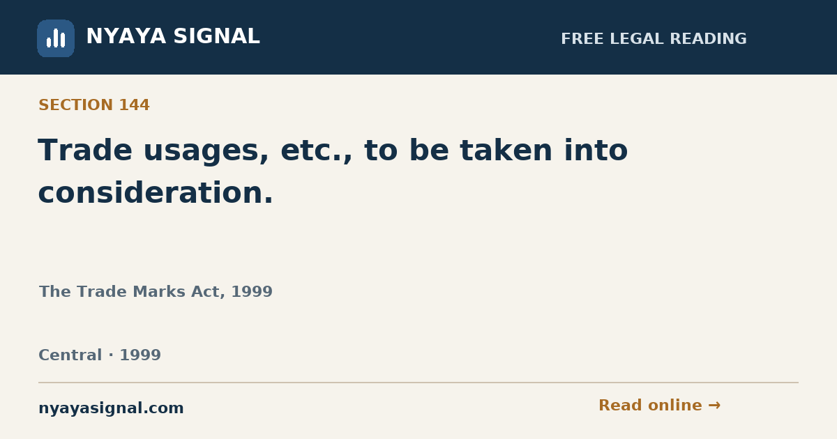 Section 144 — Trade usages, etc., to be taken into consideration. | The Trade Marks Act, 1999 | NYAYA SIGNAL